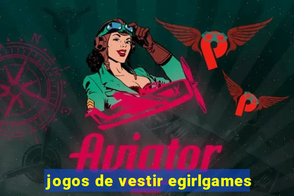 jogos de vestir egirlgames